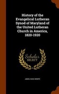 Cover: History of the Evangelical Lutheran Synod of Maryland of the United Lutheran Church in America, 1820-1920 - Arkose Press