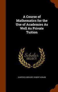 Enlarge image Cover: A Course of Mathematics for the Use of Academies As Well As Private Tuition - Arkose Press