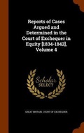 Cover: Reports of Cases Argued and Determined in the Court of Exchequer in Equity [1834-1842], Volume 4 - Arkose Press