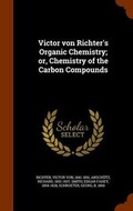 Cover: Victor von Richter's Organic Chemistry; or, Chemistry of the Carbon Compounds - Arkose Press