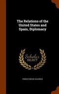 Cover: The Relations of the United States and Spain, Diplomacy - Arkose Press