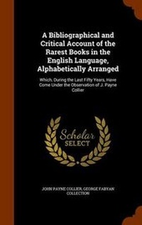 Enlarge image Cover: A Bibliographical and Critical Account of the Rarest Books in the English Language, Alphabetically Arranged - Arkose Press