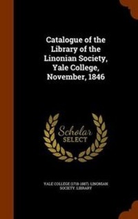 Abbildung von: Catalogue of the Library of the Linonian Society, Yale College, November, 1846 - Arkose Press