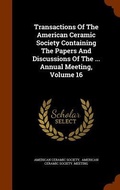 Cover: Transactions Of The American Ceramic Society Containing The Papers And Discussions Of The ... Annual Meeting, Volume 16 - Arkose Press