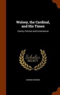 Cover: Wolsey, the Cardinal, and His Times - Arkose Press