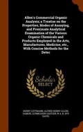 Cover: Allen's Commercial Organic Analysis; a Treatise on the Properties, Modes of Assaying, and Proximate Analytical Examination of the Various Organic Chemicals and Products Employed in the Arts, Manufactures, Medicine, etc., With Concise Methods for the Detec - Arkose Press