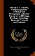 Cover: Principles of Medicine, Comprising General Pathology and Therapeutics, and a Brief General View of Etiology, Nosology, Semeiology, Diagnosis, Prognosis and Hygienics - Arkose Press