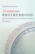 Cover: A Luminous Brotherhood - The University of North Carolina Press