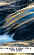 Cover: The Sea Accepts All Rivers & other poems - Trafford Publishing