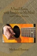 Cover: A Small Room with Trouble on My Mind - Bottom Dog Press