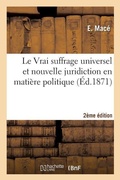 Cover: Le Vrai Suffrage Universel Et Nouvelle Juridiction En Matiere Politique 2e Edition - Hachette Livre - BNF