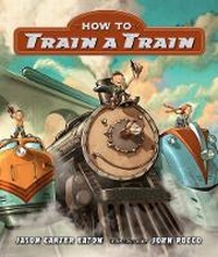 Enlarge image Cover: How to Train a Train - Candlewick Press,U.S.