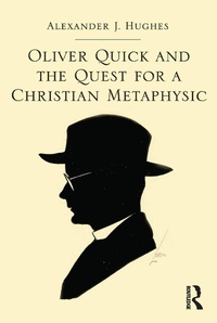 Abbildung von: Oliver Quick and the Quest for a Christian Metaphysic - Routledge