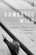 Cover: Domestic Wild: Memory, Nature and Gardening in Suburbia - Routledge