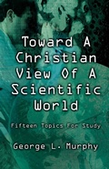 Cover: Toward a Christian View of a Scientific World - CSS Publishing Company