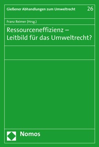 Abbildung von: Ressourceneffizienz - Leitbild für das Umweltrecht? - Nomos
