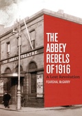 Cover: The Abbey Rebels of 1916 - Gill Books