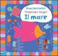Enlarge image Cover: Il mare - Primi libri tattili. Trascina e scopri;Usborne