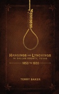 Cover: Hangings and Lynchings in Dallas County, Texas - Eakin Press