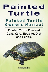 Abbildung von: Painted Turtle. Painted Turtle Owners Manual. Painted Turtle Pros and Cons, Care, Housing, Diet and Health. - IMB Publishing