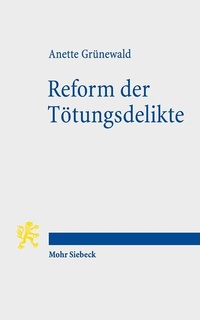 Abbildung von: Reform der Tötungsdelikte - Mohr Siebeck