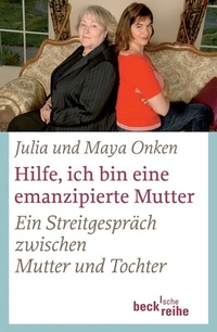 Abbildung von: Hilfe, ich bin eine emanzipierte Mutter - C.H.BECK