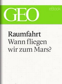 Abbildung von: Raumfahrt: Wann fliegen wir zum Mars? - Gruner + Jahr