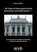 Cover: "Ein Autor ist etwas ganz und gar l&auml;cherliches und erb&auml;rmliches ." - wvb Wissenschaftlicher Verlag Berlin