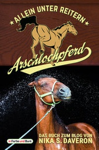 Abbildung von: Arschlochpferd - Allein unter Reitern - In Farbe und Bunt Verlag