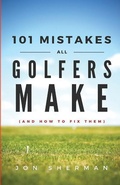 Cover: 101 Mistakes All Golfers Make (and how to fix them) - Practical Golf, Inc.
