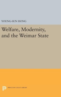 Enlarge image Cover: Welfare, Modernity, and the Weimar State - Princeton University Press