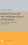Cover: Michael Foster and the Cambridge School of Physiology - Princeton University Press
