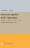 Cover: Between Mutiny and Obedience - Princeton University Press
