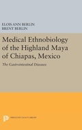 Cover: Medical Ethnobiology of the Highland Maya of Chiapas, Mexico - Princeton University Press