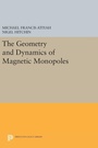 Cover: The Geometry and Dynamics of Magnetic Monopoles - Princeton University Press