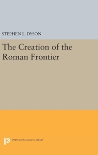 Enlarge image Cover: The Creation of the Roman Frontier - Princeton University Press