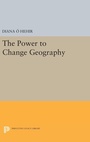 Cover: The Power to Change Geography - Princeton University Press