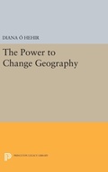 Cover: The Power to Change Geography - Princeton University Press