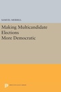 Cover: Making Multicandidate Elections More Democratic - Princeton University Press