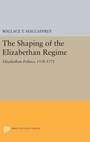 Cover: The Shaping of the Elizabethan Regime - Princeton University Press