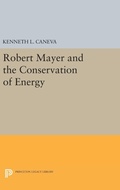 Cover: Robert Mayer and the Conservation of Energy - Princeton University Press
