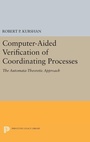Cover: Computer-Aided Verification of Coordinating Processes - Princeton University Press