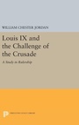Cover: Louis IX and the Challenge of the Crusade - Princeton University Press