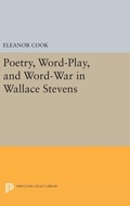 Cover: Poetry, Word-Play, and Word-War in Wallace Stevens - Princeton University Press