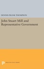 Cover: John Stuart Mill and Representative Government - Princeton University Press