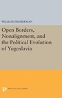 Cover: Open Borders, Nonalignment, and the Political Evolution of Yugoslavia - Princeton University Press