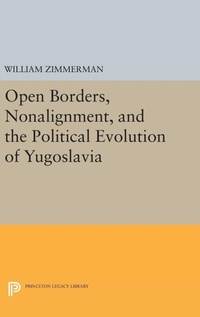 Enlarge image Cover: Open Borders, Nonalignment, and the Political Evolution of Yugoslavia - Princeton University Press