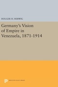 Cover: Germany's Vision of Empire in Venezuela, 1871-1914 - Princeton University Press