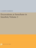 Cover: Excavations at Sarachane in Istanbul, Volume 1 - Princeton University Press
