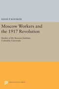 Cover: Moscow Workers and the 1917 Revolution - Princeton University Press